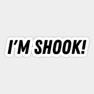 I'm Shook Sticker
